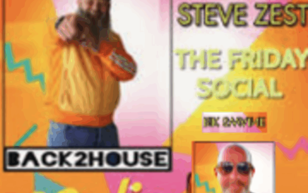 Episode 98: Episode 95 Back2House Radio  Steve Zest- with Rik Swaine covering The Friday Social  24.4.25