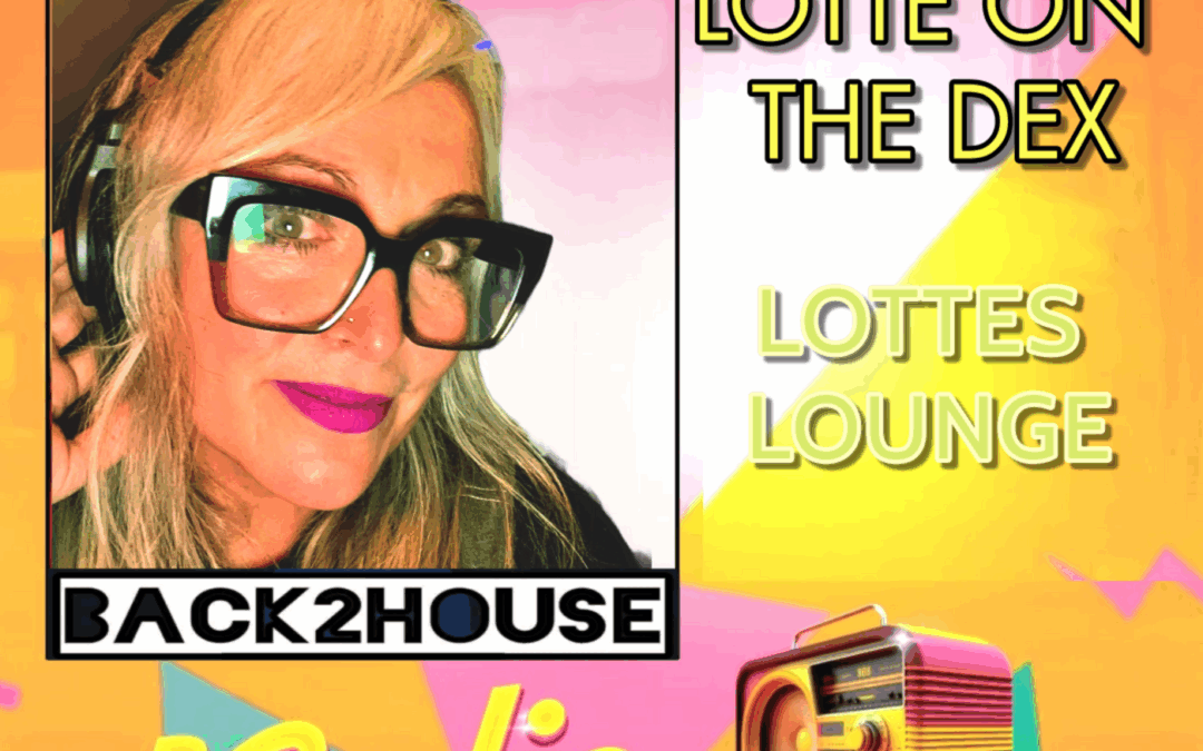 Episode 116: Back2House – Lotte on the Dex – Lotte’s Lounge – Episode 23 – 28.04.25