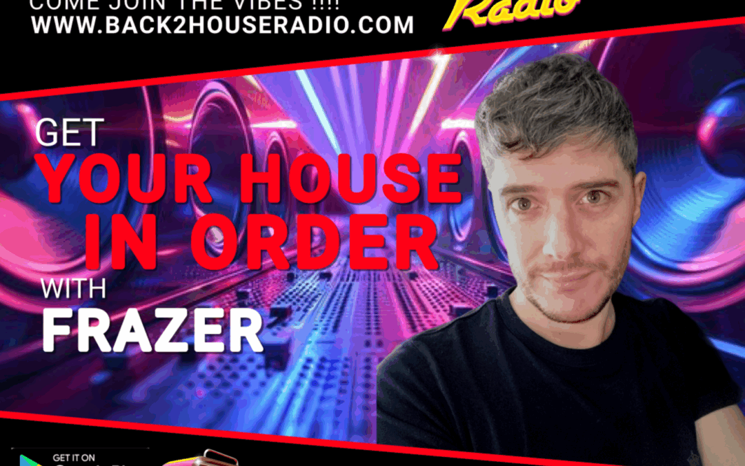 Episode 18: Get Your House In Order / Frazer / 28-05-2025 / Back 2 House Radio