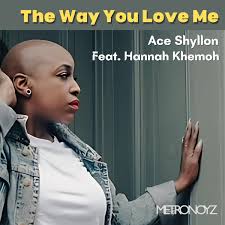 Hannah Khemoh Ace Shyllon The way you love me