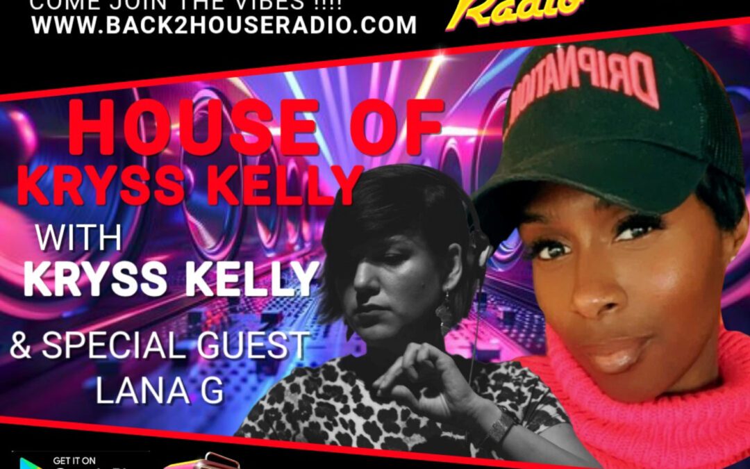 Episode 216: House of Kryss Kelly – Back 2 House Radio – 30 Nov