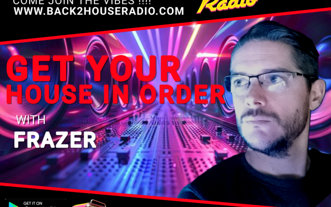 Episode 41: Get Your House In Order / Frazer / 17-12-2025 / Back 2 House Radio