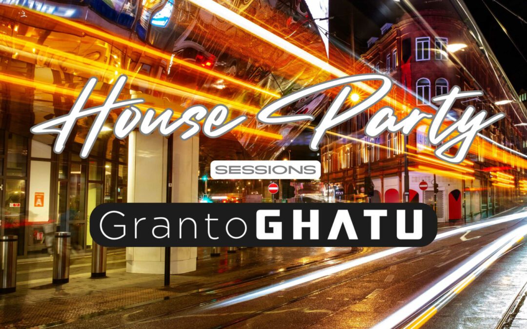 Episode 19: House Party Sessions – Granto GHATU – Back2House Radio – Episode 19