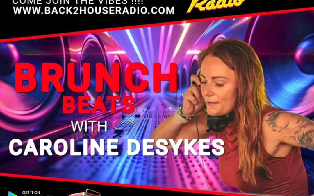 Episode 354: Back2House Radio ~ Caroline Desykes ~ Brunch Beats Ep 22~ 06.05.26