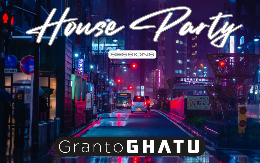 Episode 22: House Party Sessions – Granto GHATU – Back2House Radio – Episode 22