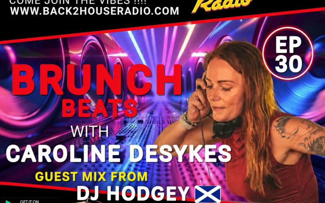 Episode 648: Brunch Beats ~ GM by Dj Hodgey ~ Caroline Desykes ~ Ep 30 ~ 22.07.26